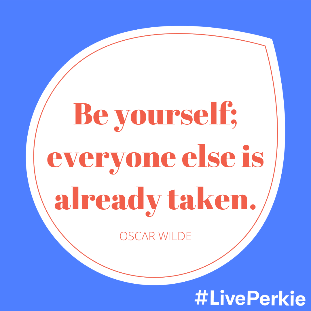 The Perkies Lifestyle Diaries - Be Yourself, Everyone Else is Already Taken